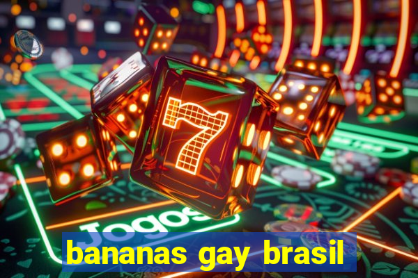 bananas gay brasil